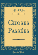 Choses Passes (Classic Reprint)