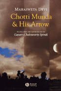 Chotti Munda and His Arrow - Devi, Mahasweta, and Spivak, Gayatri Chakravorty (Translated by)