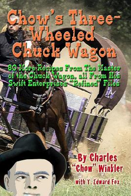 Chow's Three-Wheeled Chuck Wagon: His More Refined Recipes - Fox, T Edward, and Hudson, Thomas, and Winkler, Chow