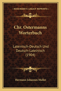 Chr. Ostermanns Worterbuch: Lateinisch-Deutsch Und Deutsch-Lateinisch (1904)