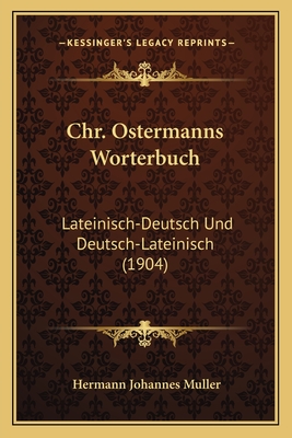 Chr. Ostermanns Worterbuch: Lateinisch-Deutsch Und Deutsch-Lateinisch (1904) - Muller, Hermann Johannes