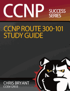 Chris Bryant's CCNP Route 300-101 Study Guide