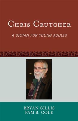 Chris Crutcher: A Stotan for Young Adults - Gillis, Bryan, and Cole, Pam B