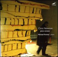 Chris Newman: Piano Sonatas - Michael Finnissy (piano)