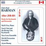 Chris Paul Harman: After JSB-RS - Works for Keyboards and Percussion - Andrea Stewart (cello); Christian Smith (percussion); Jeffrey Stonehouse (piccolo); Jeffrey Stonehouse (flute);...
