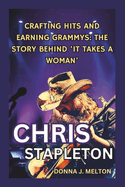 Chris Stapleton: Crafting Hits and Earning Grammys - The Story Behind 'It Takes a Woman'