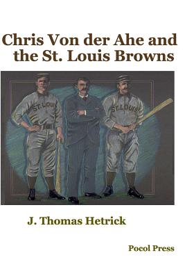Chris Von der Ahe and the St. Louis Browns - Hetrick, J Thomas