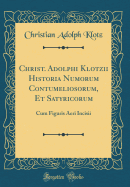 Christ. Adolphi Klotzii Historia Numorum Contumeliosorum, Et Satyricorum: Cum Figuris Aeri Incisii (Classic Reprint)