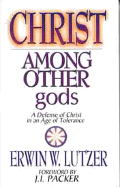 Christ Among Other Gods: A Defense of Christ in an Age of Tolerance