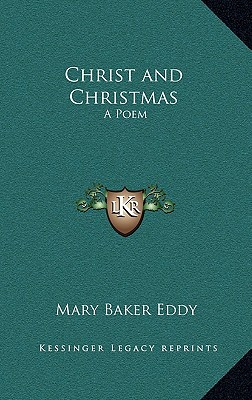 Christ and Christmas: A Poem - Eddy, Mary Baker