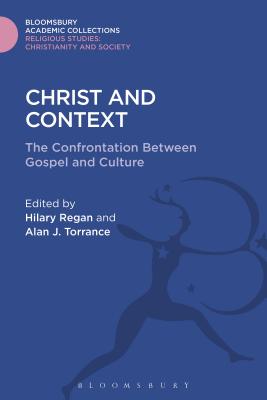 Christ and Context: The Confrontation Between Gospel and Culture - Regan, Hilary (Editor), and Torrance, Alan J (Editor)