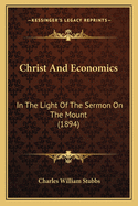 Christ and Economics: In the Light of the Sermon on the Mount (1894)
