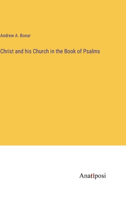 Christ and his Church in the Book of Psalms - Bonar, Andrew a