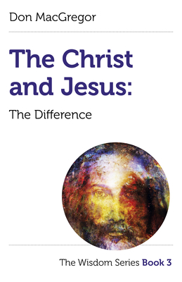 Christ and Jesus, The: The Difference: The Wisdom Series Book 3 - MacGregor, Don