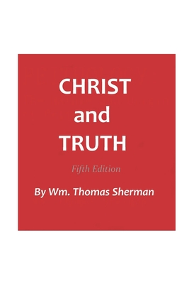 Christ and Truth, 5th edition - Sherman, William Thomas