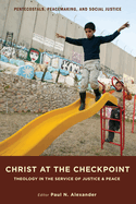 Christ at the Checkpoint: Theology in the Service of Justice and Peace