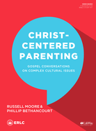 Christ-Centered Parenting - Leader Kit: Gospel Conversations on Complex Cultural Issues