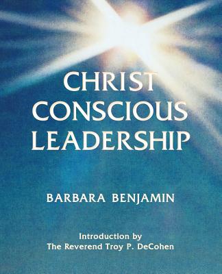 Christ Conscious Leadership - Benjamin, Barbara