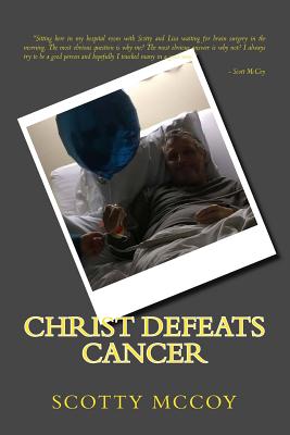 Christ Defeats Cancer - Seitzinger, Steve (Editor), and Toms, Steven (Foreword by), and McCoy, Scotty