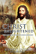 Christ Enlightened: The Lost Teachings of Jesus Unveiled