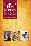 Christ Have Mercy: How to Put Your Faith in Action