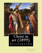 Christ in Art (1899). by: Joseph Lewis French, ( Illustrated ).: Joseph Lewis French (1858-1936) Was a Novelist, Editor, Poet and Newspaper Man.[1] the New York Times Noted in 1925 That He May Be "The Most Industrious Anthologist of His Time."