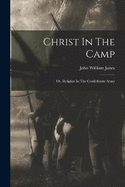 Christ In The Camp: Or, Religion In The Confederate Army