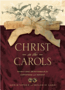 Christ in the Carols: Thirty-One Devotionals for Christmas and Advent