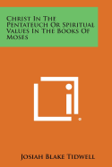 Christ in the Pentateuch or Spiritual Values in the Books of Moses