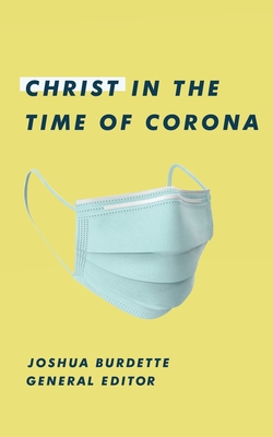 Christ in the Time of Corona: Stories of Faith, Hope, and Love - Smith, Brittany, and Wright, Sarah Viggiano, and Khandjian, Mike
