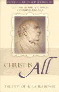 Christ Is All: The Piety of Horatius Bonar - Haykin, Michael A G (Editor), and Brooker, Darrin R (Editor)