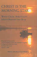 Christ Is the Morning Star: When Celtic Spirituality Meets Benedictine Rule