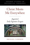 Christ Meets Me Everywhere Osht C: Augustine's Early Figurative Exegesis