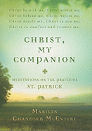 Christ, My Companion: Meditations on the Prayer of St. Patrick