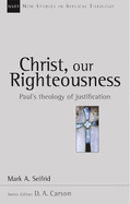 Christ, Our Righteousness: Paul's Theology of Justification