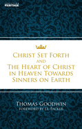 Christ Set Forth: And the Heart of Christ Towards Sinners on the Earth