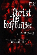 Christ the Body Builder: Building Spiritual Muscles for New Believers