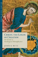 Christ, the Logos of Creation: An Essay in Analogical Metaphysics