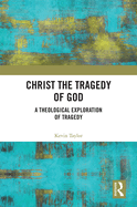 Christ the Tragedy of God: A Theological Exploration of Tragedy
