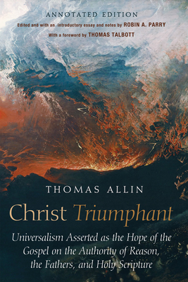 Christ Triumphant - Allin, Thomas, and Parry, Robin A (Editor), and Talbott, Thomas (Foreword by)