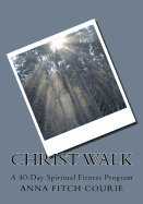 Christ Walk: A 40 Day Spiritual Fitness Program - Courie, Anna Fitch