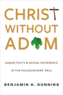Christ Without Adam: Subjectivity and Sexual Difference in the Philosophers' Paul