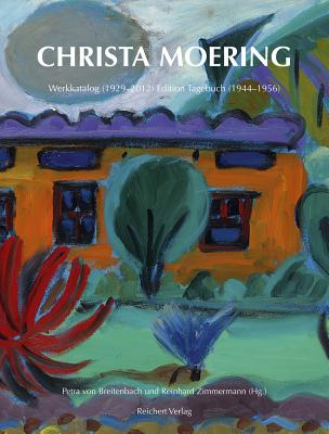 Christa Moering: Werkkatalog (1929- 2012) Und Edition Tagebuch (1944-1956) - Von Breitenbach, Petra (Editor), and Zimmermann, Reinhard (Editor), and Kotb, Sigrun