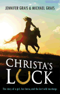 Christa's Luck: The Story of a Girl, Her Horse, and the Last Wild Mustangs