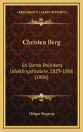 Christen Berg: En Dansk Politikers Udviklingshistorie, 1829-1866 (1896)