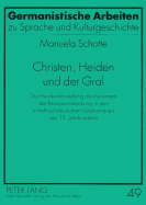 Christen, Heiden Und Der Gral: Die Heidendarstellung ALS Instrument Der Rezeptionslenkung in Den Mittelhochdeutschen Gralromanen Des 13. Jahrhunderts