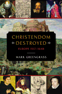 Christendom Destroyed: Europe 1517-1648