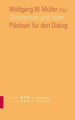 Christentum Und Islam: Pladoyer Fur Den Dialog - Muller, Wolfgang W (Editor)