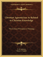 Christian Agnosticism As Related to Christian Knowledge: The Critical Principle in Theology