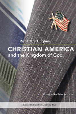 Christian America and the Kingdom of God - Hughes, Richard T, and McLaren, Brian (Foreword by)